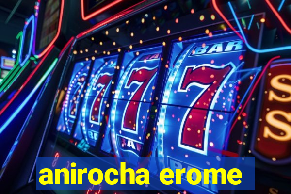 anirocha erome